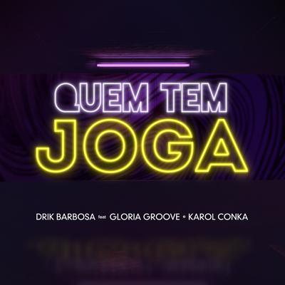 Quem Tem Joga By Drik Barbosa, Gloria Groove, Karol Conká's cover