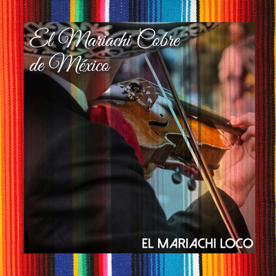 El Mariachi Loco By El Mariachi Cobre de Mexico's cover