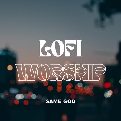 Same God By LOFI Worship's cover
