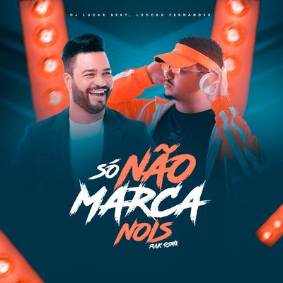 Só Não Marca Nóis (Funk Remix) By DJ Lucas Beat, Luccas Fernandes's cover