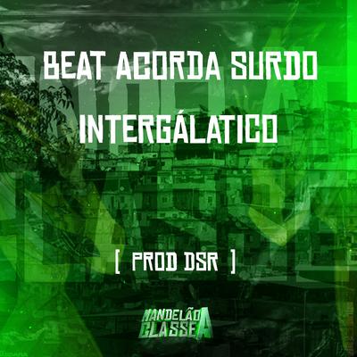 Beat Acorda Surdo Intergálatico By Prod. Dsr's cover