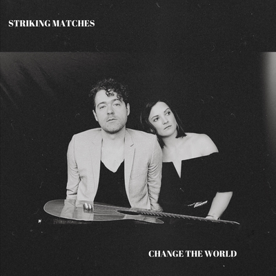 Change The World (Acoustic) By Striking Matches's cover