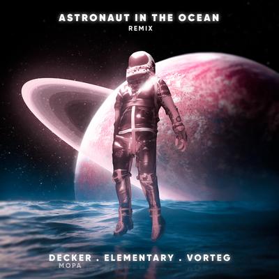 Astronaut In The Ocean (Remix) By Decker Mopa, Elementary, Vorteg's cover