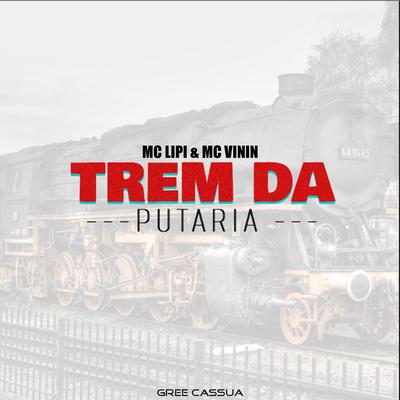 Trem da Putaria By Gree Cassua, Mc Lipi, MC Vinin's cover