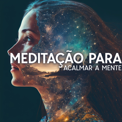 Meditação para Acalmar a Mente (Música Oriental de Cura Ansiedade e Angústia, Relaxar)'s cover