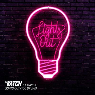 Lights Out (Too Drunk) [feat. Hayla] By DJ Katch, Hayla's cover