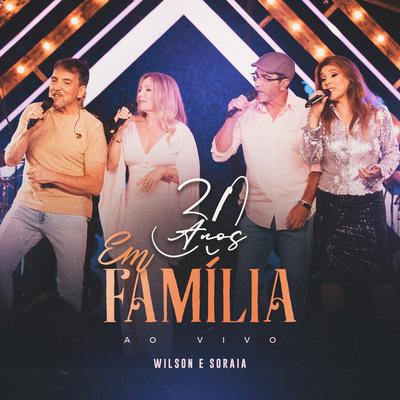 Wilson e Soraia 30 Anos Em Família (Ao Vivo)'s cover