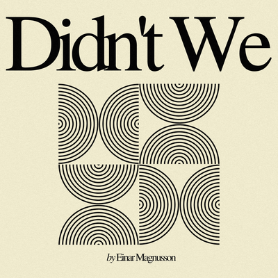 Didn't We By Einar Magnusson's cover