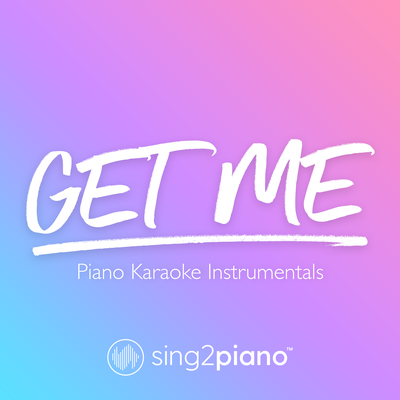 Get Me (Originally Performed by Justin Bieber & Kehlani) (Piano Karaoke Version) By Sing2Piano's cover