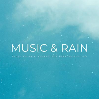 Music & Rain: Relaxing Rain Sounds For Deep Relaxation's cover