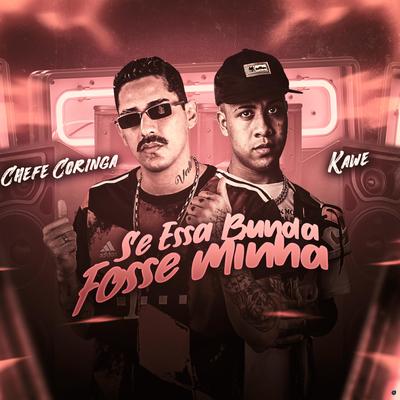 Se Essa Bunda Fosse Minha (feat. Kawe) (feat. Kawe) (Brega Funk) By Chefe Coringa, Kawe's cover