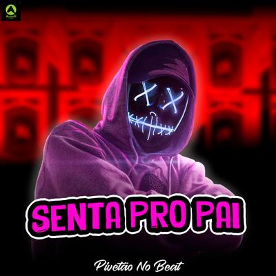Senta Pro Pai By Pivetão No Beat, Alysson CDs Oficial, Guga CDs's cover
