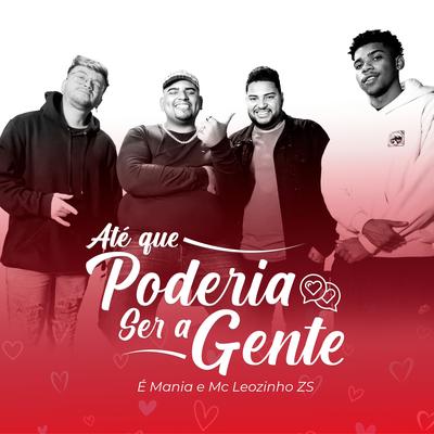 Até Que Poderia Ser a Gente By É Mania, MC Leozinho ZS's cover