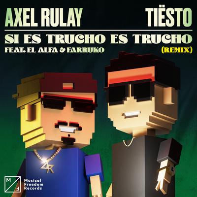 Si Es Trucho Es Trucho (feat. El Alfa & Farruko) [Tiësto Remix] By Axel Rulay, Tiësto, El Alfa, Farruko's cover