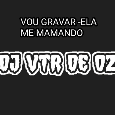 VOU GRAVAR ELA MAMANDO's cover