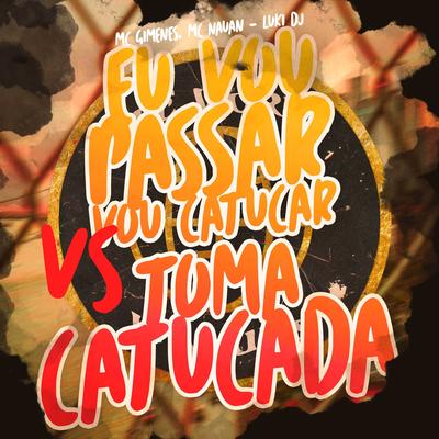 Eu Vou Passar Vou Catucar Vs Toma Catucada By Mc Gimenes, MC Nauan, Luki DJ's cover