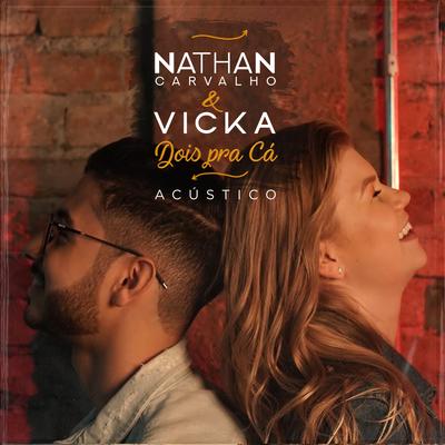 Dois Pra Cá (Acústico) By Nathan Carvalho, Vicka's cover