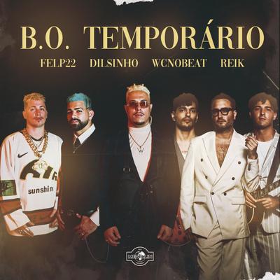 B.O. TEMPORÁRIO (feat. Felp 22) By WC no Beat, Reik, Dilsinho, Felp 22's cover