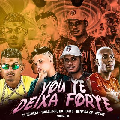 Vou Te Deixa Forte (feat. Rene da ZN & Mc Gw) (feat. Rene da ZN & Mc Gw) By Mc Thiaguinho do Recife, cl no beat, Mc Carol, rene da zn, Mc Gw's cover