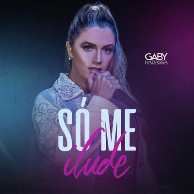 Só Me Ilude By Gaby Hadassa's cover