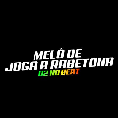 Melô de Joga a Rabetona By 02 No Beat Oficial's cover