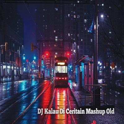 DJ Kalau Di Ceritain Mashup Old's cover