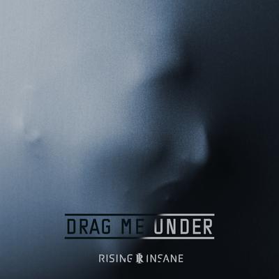 Drag Me Under By Rising Insane's cover