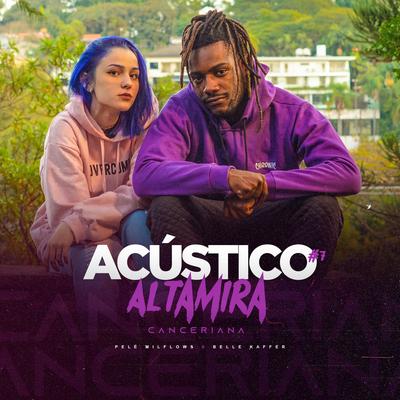 Acústico Altamira #7 - Canceriana By Altamira, Pelé MilFlows, Belle Kaffer's cover