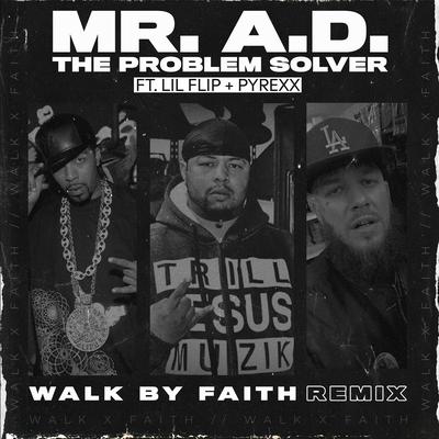 Walk by Faith (Remix) By Mr. A.D. the Problem Solver, Lil' Flip, Pyrexx's cover