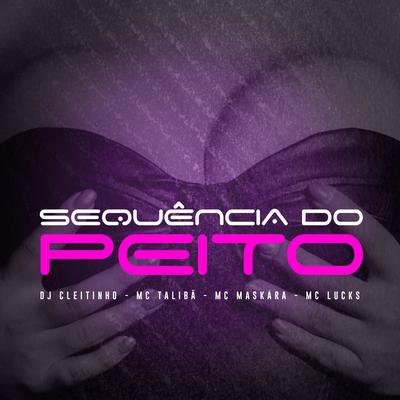 Sequencia Do Peito By DJ Cleitinho, Mc Talibã, MC Lucks, MC MASKARA's cover