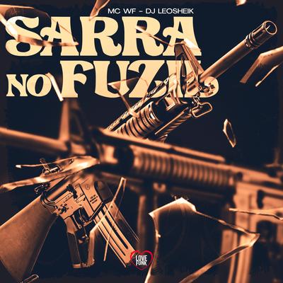 Sarra no Fuzil By Mc WF, Love Funk, DJ LéoSheik's cover