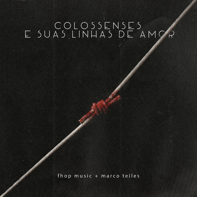Colossenses e Suas Linhas de Amor By fhop music, Marco Telles's cover