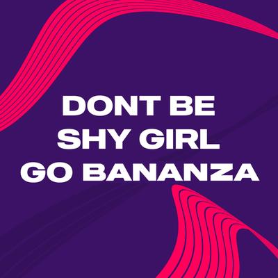 Don't Be Shy Girl Go Bananza (Remix) By DJ Gotta's cover