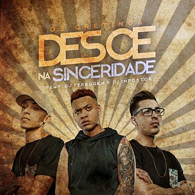 Desce Na Sinceridade By Os Cretinos, DJ Impostor, DJ Ferrugem's cover