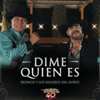 Dime Quien Es By Los Rieleros del Norte, Bronco's cover