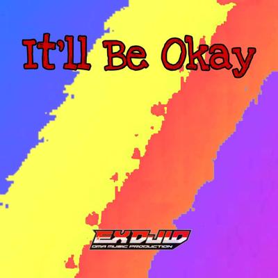 DJ It'll Be Okay By EX DJ ID's cover