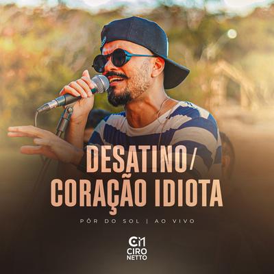 Desatino / Coração Idiota (Pôr Do Sol, Ao Vivo) By Ciro Netto's cover