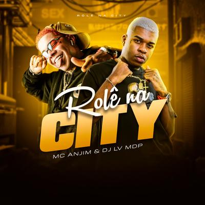 Rolê na City By Mc Anjim, Dj Lv Mdp's cover