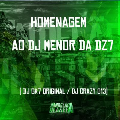 Homenagem ao Dj Menor da Dz7 By Dj Gk7 Original, DJ Crazy 013's cover