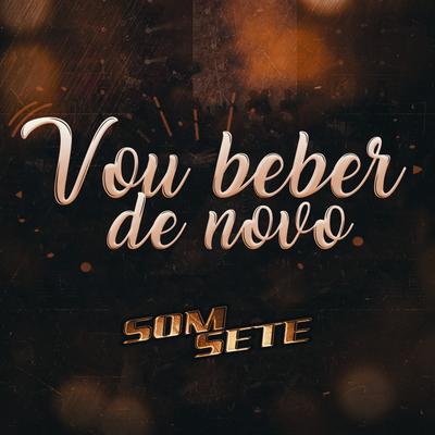 Vou Beber de Novo By Som Sete's cover