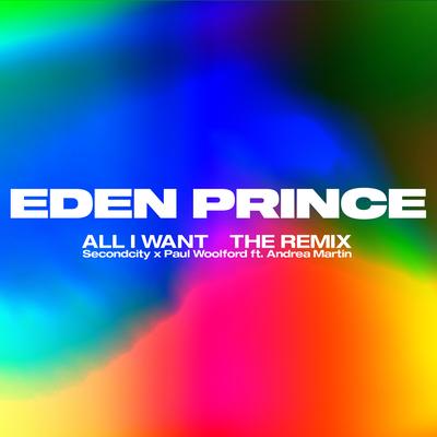 All I Want (feat. Andrea Martin) (Eden Prince Remix) By Secondcity, Paul Woolford, Andrea Martin, Eden Prince's cover