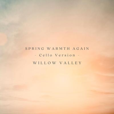 Spring Warmth Again (Cello Version) By Willow Valley's cover