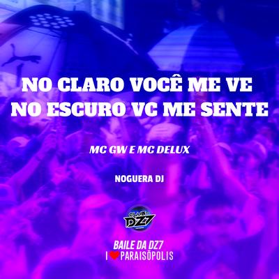 No Claro Você Me Ve no Escuro Vc Me Sente By Mc Gw, Noguera DJ, Mc Delux's cover