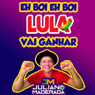 Eh Boi Eh Boi Lula Vai Ganhar By Juliano Maderada's cover