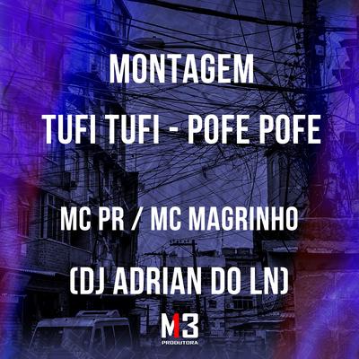 Montagem Tufi Tufi Pofe Pofe By MC PR, Mc Magrinho, Dj Adrian do Ln's cover