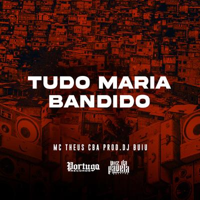 Tudo Maria Bandido By Mc Theus Cba, DJ Buiu's cover