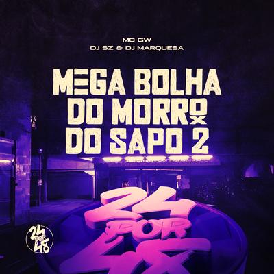 Mega Bolha Do Morro Do Sapo 2 By Mc Gw, DJ SZ, DJ MARQUESA's cover