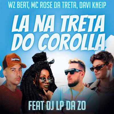 La na Treta do Corolla By WZ Beat, DJ Lp da Zo, Mc Rose da Treta's cover