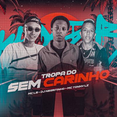 Tropa do Sem Carinho By DJ Negritinho, Mc Tonny ZL, Mc L3's cover