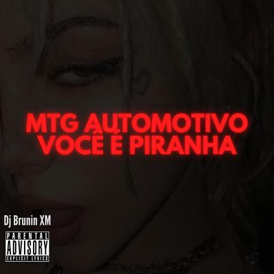 Mtg Automotivo Você é Piranha By Dj Brunin XM's cover